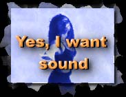 Yes, I want sound